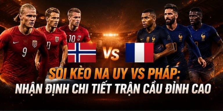 soi kèo Na Uy VS Pháp